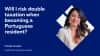 Priscila Carvalho. Will I risk double taxation when becoming a Portuguese resident